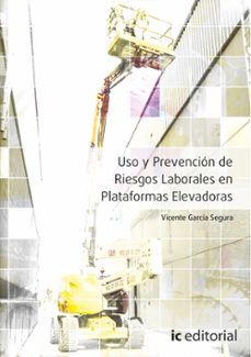 (i.b.d.) uso y prevencion de riesgos laborales en plataformas elevadoras-vicente garcia segura-9788415994602