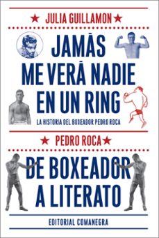 jamas me verá nadie en un ring: de boxeador a literato-julia guillamon-9788416033102