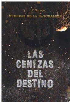 fuerzas de la naturaleza: las cenizas del destino-j.p. naranjo-9788416366002
