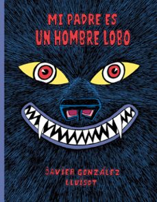 mi padre es un hombre lobo-javier gonzalez-9788416427802