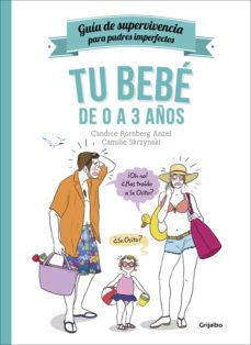 tu bebe de 0 a 3 años (guia de supervivencia para padres imperfectos)-candice kornberg-camille skrzynski-9788416449002