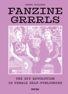 fanzine grrrls. the diy revolution in female self-publishing-gemma villegas-9788416500802