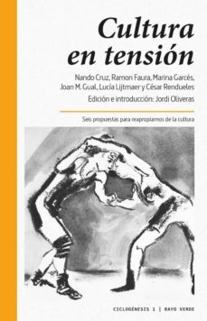 cultura en tension: seis propuestas para reapropiarnos de la cultura-9788416689002