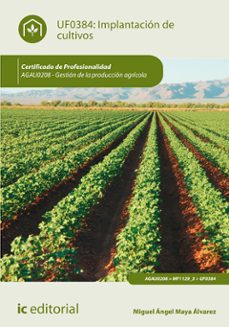 (i.b.d.) agau0208 mplantacion de cultivos. gestion de la producio n agricola-miguel angel maya alvarez-9788416758302