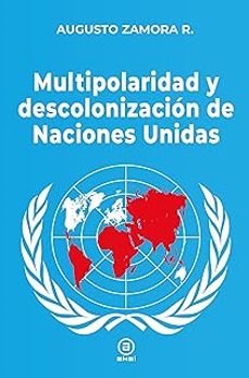 multipolaridad y descolonizacion de las naciones unidas-augusto zamora-9788416842902