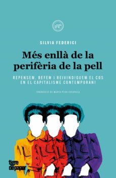 mes enlla de la periferia de la pell: repensem, refem i reivindiquem el cos en el capitalisme cont-silvia federici-9788416855902
