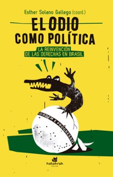 el odio como politica. la reinvencion de las derechas en brasil-esther solano gallego-9788416946402