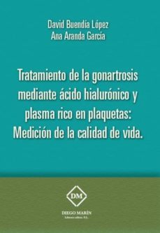 tratamiento de la gonartrosis mediante acedo hialuronico y plasma rico en plaquetas. medicion de la calidad de vida-david buendia lopez-9788417010102