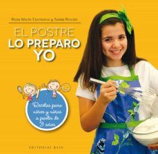 el postre lo preparo yo: recetas para niños y niñas a partir de 3 años-rosa maria escribano-sonia rincon-9788417064402