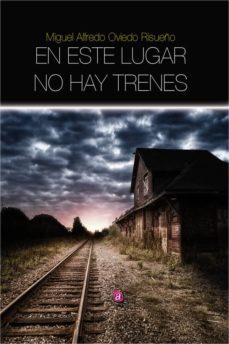 en este lugar no hay trenes-miguel alfredo oviedo risueño-9788417072902