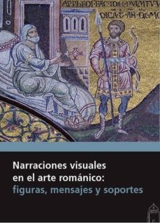 narraciones visuales en el arte romanico: figuras, mensajes y soportes-9788417158002