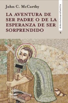 la aventura de ser padre o de la esperanza de ser sorprendido-john c. mccarthy-9788417185602