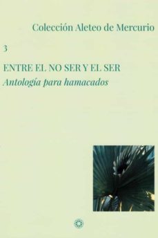 entre el no ser y el ser: antologia para hamacados (coleccion ale teo de mercurio 3)-9788417231002