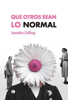 que otros sean lo normal: tensiones entre el movimiento lgtb y el activismo queer-leandro colling-9788417319502