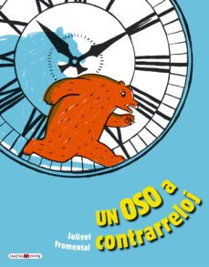 un oso a contrarreloj. aprendemos a leer las horas-jean luc fromental-joelle jolivet-9788417708702