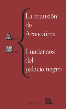 la mansión de araucaíma. cuadernos del palacio negro-alvaro mutis-9788417975302