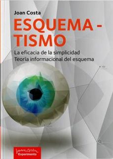 esquematismo. la eficacia de la simplicidad. teoría informacional del esquema-joan costa-9788418049002