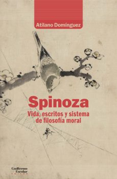 spinoza: vida, escritos y sistema de filosofia moral-atilano dominguez basalo-9788418981302