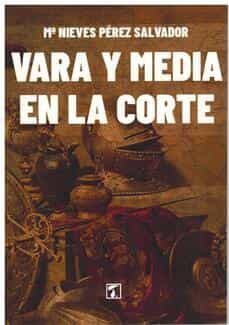 vara y media en la corte-mª nieves perez salvador-9788418988202