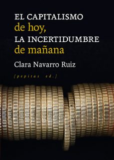 el capitalismo de hoy, la incertidumbre de mañana-clara navarro ruiz-9788418998102
