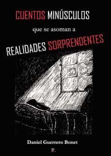 cuentos minusculos que asoman a realidades sorprendentes-daniel guerrero bonet-9788419309402