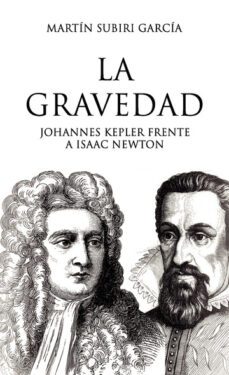 la gravedad. johannes kepler frente a isaac newton-martin subiri garcia-9788419537102