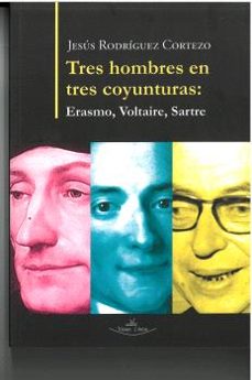 tres hombres en tres coyunturas erasmo, voltaire, sartre-9788419559302