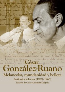 cesar gonzalez ruano: melancolia, mundanidad y belleza: articulos selectos (1925-1965)-cesar abelenda delgado-9788419764102