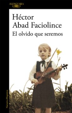 el olvido que seremos-hector abad faciolince-9788420426402