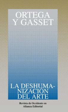 la deshumanizacion del arte y otros ensayos de estetica-jose ortega y gasset-9788420641102