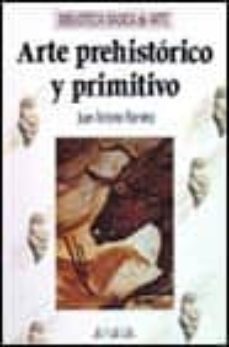 arte prehistorico y primitivo-just ramirez-9788420731902
