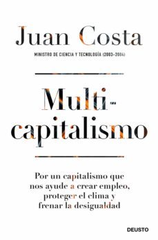 multicapitalismo: por un capitalismo que nos ayude a crear empleo , proteger el clima y frenar la desigualdad-juan costa-9788423432202