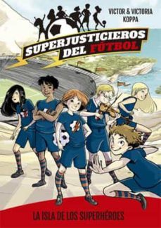 superjusticieros del futbol 1: la isla de los superheroes-victor koppa-9788424660802