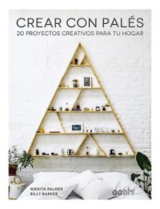 crear con palés: 20 proyectos creativos para tu hogar-nikkita palmer-billy barker-9788425231902