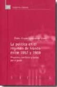 la politica en el regimen de franco entre 1957 y 1969: proyectos, conflictos y luchas por el poder-pablo hispan iglesias de ussel-9788425913402