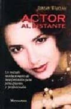 actor al instante: un metodo revolucionario de interpretacion par a principiantes y profesionales-jeremy whelan-9788427120402