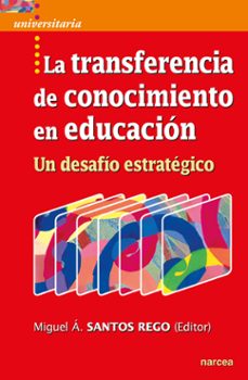 la transferencia de conocimiento en educacion. un desafio estrate gico-miguel angel santos rego-9788427726802
