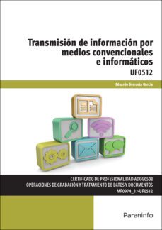 uf0512 - transmision de informacion por medios convencionales e informaticos-eduardo berrueta garcia-9788428398602