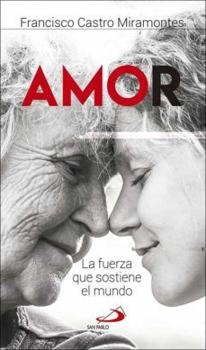 amor: la fuerza que sostiene el mundo-francisco castro miramontes-9788428554602