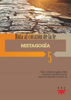 mistagogia: ruta al corazon de la fe 5-elisa calderon aguilar-jose luis saborido-francisco garcia gonzalez-9788428835602