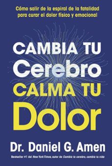 cambia tu cerebro, calma tu dolor-daniel g. amen-9788429100402