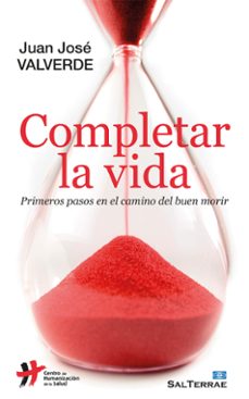 completar la vida: primeros pasos en el camino del buen morir-juan jose valverde iniesta-9788429321302