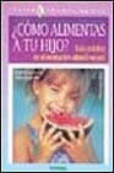 ¿como alimentas a tu hijo? guia practica de alimentacion infantil natural-9788430581702