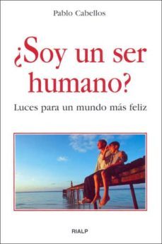 ¿soy un ser humano?: luces para un mundo mas feliz-pablo cabellos-9788432137402