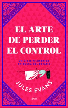 el arte de perder el control: un viaje filosofico en busca del extasis-jules evans-9788434427402
