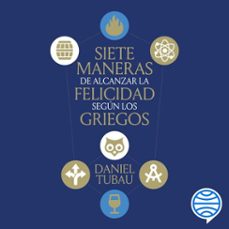 siete maneras de alcanzar la felicidad segun los griegos (audiolibro)-daniel tubau-9788434440302