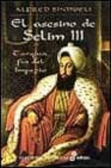 el asesino de selim iii: turquia, fin del imperio-9788435060202