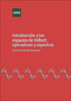 introduccion a los espacios de hilbert, operadores y espectros.-carlos fernandez gonzalez-9788436269802