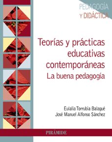 teorias y practicas educativas contemporaneas. la buena pedagogia-eulalia torrubia balague-jose manuel alfonso-9788436848502