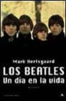 los beatles: un dia en la vida-mark hertsgaard-9788439706502